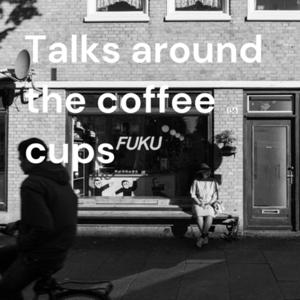 Talks Around the Coffee Cups