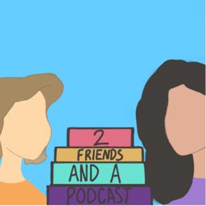 Two Friends and a Podcast