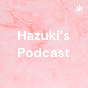 Hazuki’s Podcast