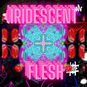 Iridescent Flesh