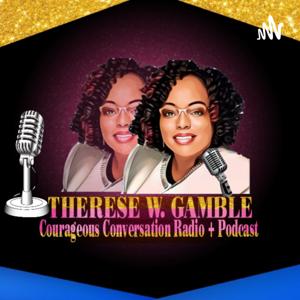 Courageous Conversations Radio and Podcast with Therese W. Gamble