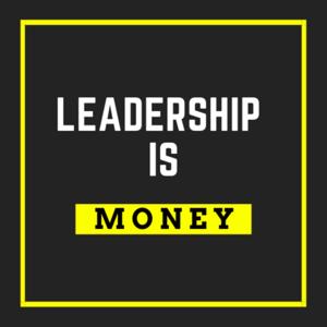 Leadership is Money