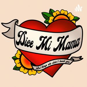 DICE MI MAMA PODCAST