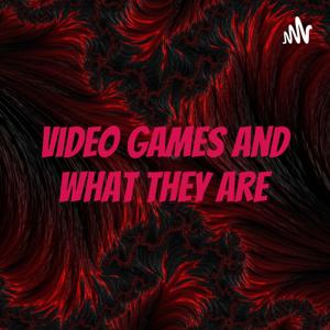 Video games And What They Are