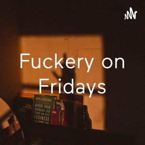 Fuckery on Fridays