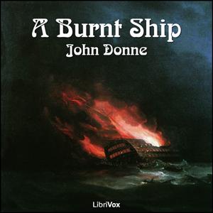 Burnt Ship, A by John Donne (1572 - 1631)