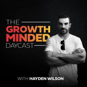 The Growth Minded Daycast with Hayden Wilson