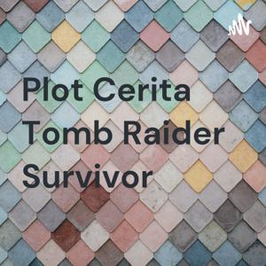 Plot Cerita Tomb Raider Survivor