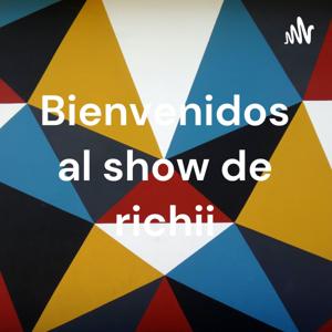 Bienvenidos al show de richii