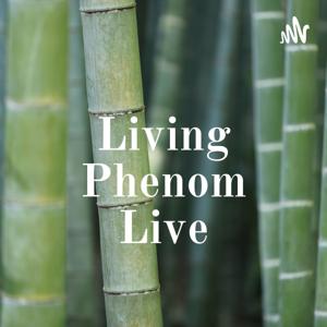 Living Phenom Live