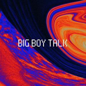 Big Boy Talk