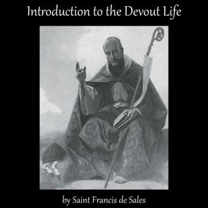 Introduction to the Devout Life, by Saint Francis de Sales