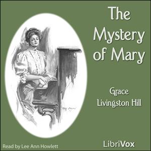 Mystery of Mary, The by Grace Livingston Hill (1865 - 1947) by LibriVox