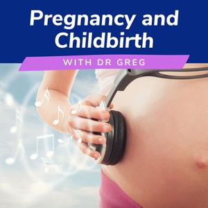 Pregnancy and childbirth with Dr Greg