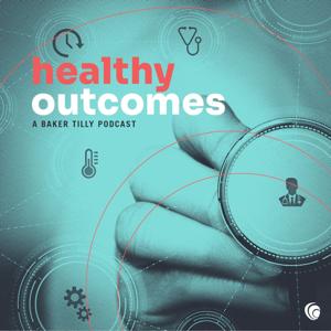 Healthy Outcomes: A Baker Tilly Podcast