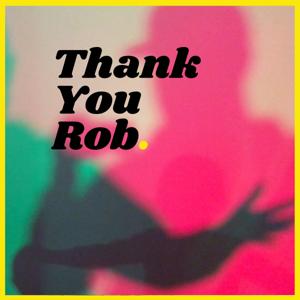 Thank You Rob Podcast