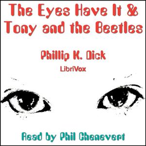 Eyes Have It & Tony and the Beetles, The by Philip K. Dick (1928 - 1982)