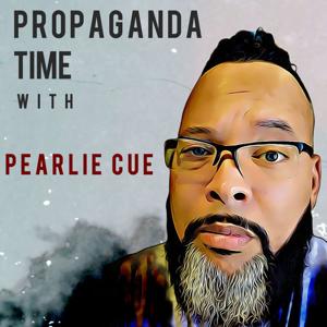 Propaganda Time with Pearlie Cue