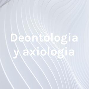 Deontologia y axiologia