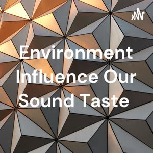 Environment Influence Our Sound Taste