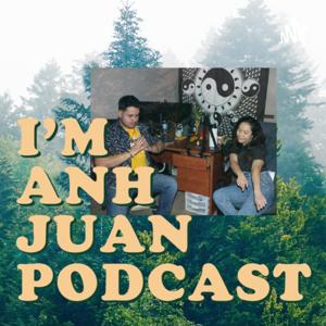 I'm Anh Juan Podcast!