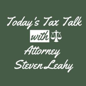 Today's Tax Talk with Attorney Steven Leahy