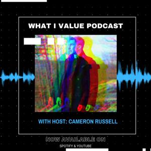 What I Value Podcast with Host Cameron Russell