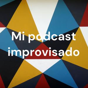 Mi podcast improvisado