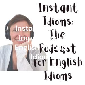 Instant Idioms I Improve Your English Through Idioms by English with Kim