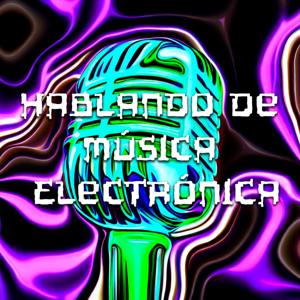 Hablando De Música Electrónica