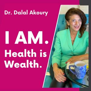 I AM. Health and Wealth with Dr Dalal Akoury MD