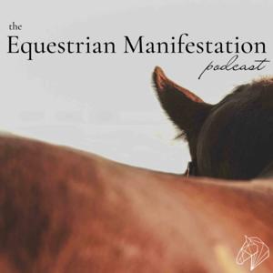 The Equestrian Manifestation Podcast