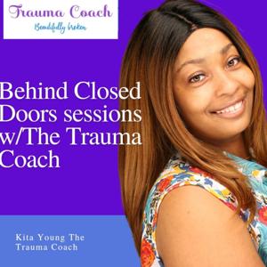 Behind Closed Doors sessions w/The Trauma Coach