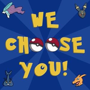 We Choose You!