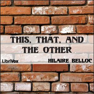 This, That, and the Other by Hilaire Belloc (1870 - 1953)