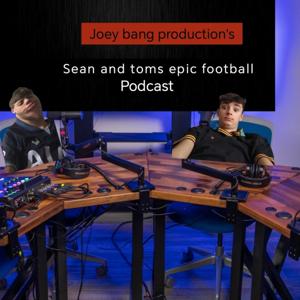 Sean and Toms Epic Football Podcast