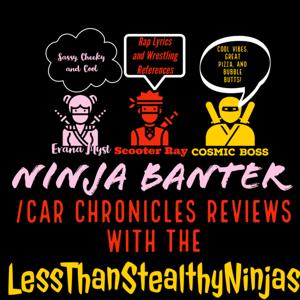 Ninja Banter/Car Chronicles Reviews with The LessThanStealthyNinjas