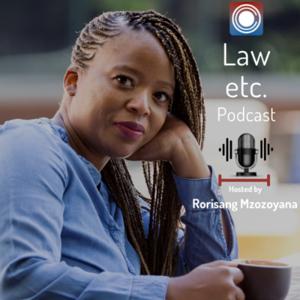 Law etc. Podcast Hosted by Rorisang Mzozoyana