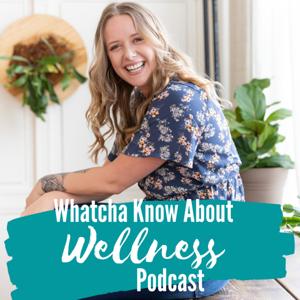 Whatcha Know About Wellness Podcast