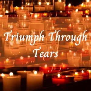 Triumph Through Tears