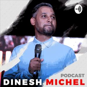DINESH MICHEL PODCAST