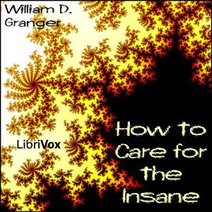 How to Care for the Insane by William D. Granger