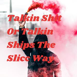 Talkin Shit Or Talkin Ships The Slicc Way