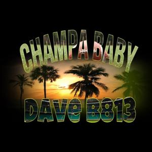 Dave B813 Champa Baby Podcast