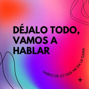 Déjalo todo, vamos a hablar