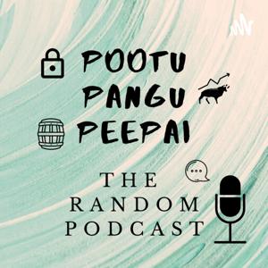 Pootu Pangu Peepai - The Random Podcast