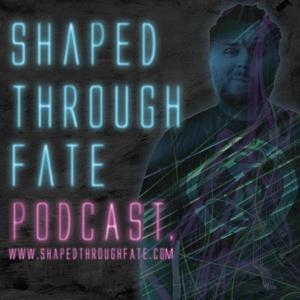 Shaped Through Fate Podcast