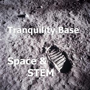 Tranquility Base Space & STEM Podcast