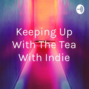 Keeping Up With The Tea With Indie