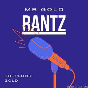 Mr Gold Rants